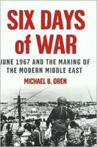 Six Days of War June 1967 & the Making of the Modern Middle East